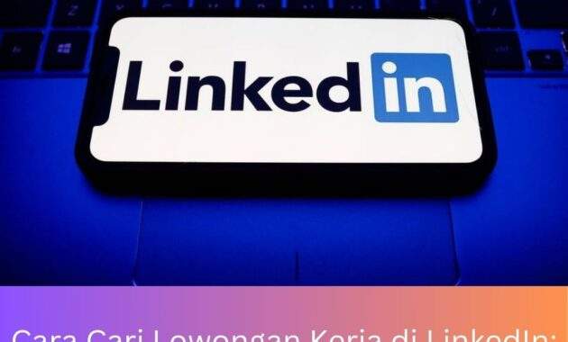 Cara Cari Lowongan Kerja di LinkedIn: Panduan Komprehensif